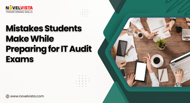 Mistakes Students Make While Preparing for IT Audit Exams